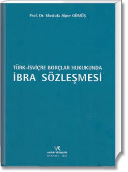 Türk - İşviçre Borçlar Hukukunda İbra Sözleşmesi
