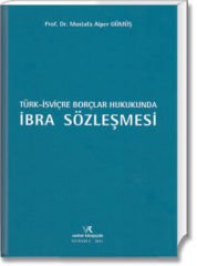 Türk - İşviçre Borçlar Hukukunda İbra Sözleşmesi