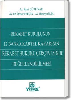 Rekabet Kurulunun 12 Banka Kartel Kararının Rekabet Hukuku Çerçevesinde Değerlendirilmesi