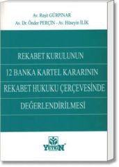 Rekabet Kurulunun 12 Banka Kartel Kararının Rekabet Hukuku Çerçevesinde Değerlendirilmesi