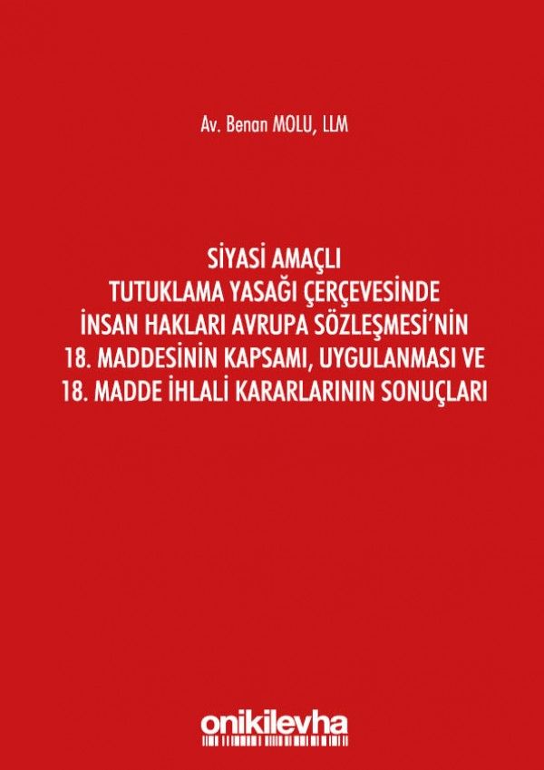 Siyasi Amaçlı Tutuklama Yasağı Çerçevesinde İnsan Hakları Avrupa Sözleşmesi’nin 18. Maddesinin Kapsamı, Uygulanması ve 18. Madde İhlali Kararlarının Sonuçları