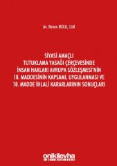Siyasi Amaçlı Tutuklama Yasağı Çerçevesinde İnsan Hakları Avrupa Sözleşmesi’nin 18. Maddesinin Kapsamı, Uygulanması ve 18. Madde İhlali Kararlarının Sonuçları