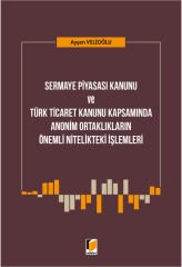 Sermaye Piyasası Kanunu ve Türk Ticaret Kanunu Kapsamında Anonim Ortaklıkların Önemli Nitelikteki İşlemleri