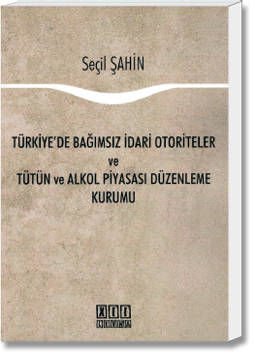 Türkiye'de Bağımsız İdari Otoriteler ve Tütün ve Alkol Piyasası Düzenleme Kurumu
