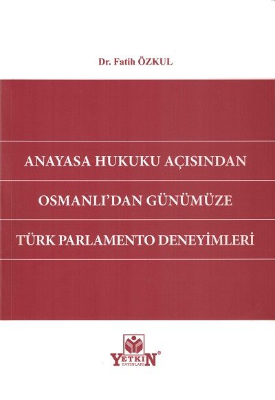 Anayasa Hukuku Açısından Osmanlı'dan Günümüze Türk Parlamento Deneyimleri