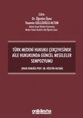 Türk Medeni Hukuku Çerçevesinde Aile Hukukunda Güncel Meseleler Sempozyumu