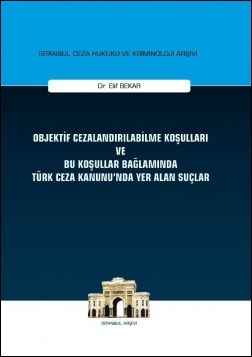 Objektif Cezalandırılabilme Koşulları ve Bu Koşullar Bağlamında Türk Ceza Kanununda Yer Alan Suçlar İstanbul Ceza Hukuku ve Kriminoloji Arşivi 12