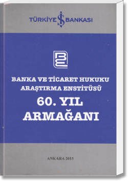 Banka ve Ticaret Hukuku Araştırma Enstitüsü 60. Yıl Armağanı