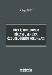 Türk İş Hukukunda Bireysel Sendika Özgürlüğünün Korunması
