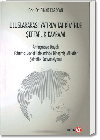 Uluslararası Yatırım Tahkiminde Şeffaflık Kavramı (Antlaşmaya Dayalı Yatırımcı - Devlet Tahkiminde Birleşmiş Milletler Şeffaflık Komisyonu)