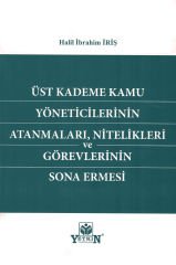 Üst Kademe Kamu Yöneticilerinin Atanmaları, Nitelikleri ve Görevlerinin Sona Ermesi