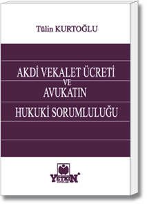 Akdi Vekalet Ücreti ve Avukatın Hukuki Sorumluluğu