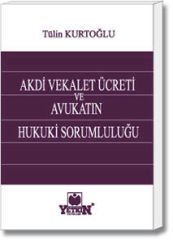 Akdi Vekalet Ücreti ve Avukatın Hukuki Sorumluluğu