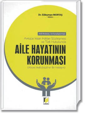 Avrupa İnsan Hakları Sözleşmesi ve Türk Hukukunda Aile Hayatının Korunması (Aileye Multidisipliner Bir Yaklaşım)