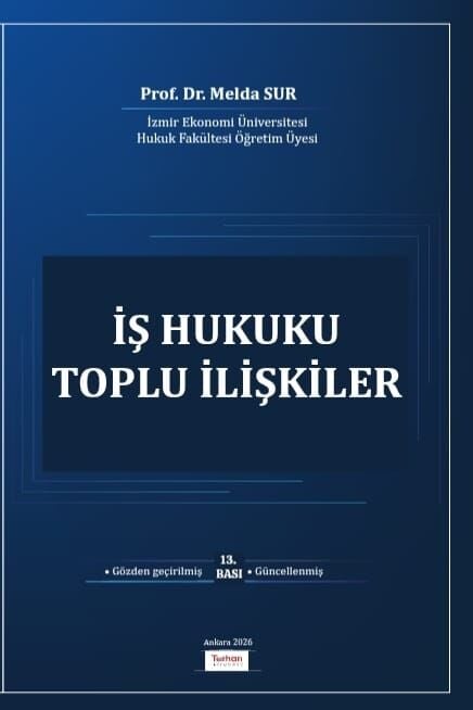 İŞ HUKUKU TOPLU İLİŞKİLER 13 . BASKI 2026     ÖN SİPARİŞTİR  SEVK TARİHİ  24,03,2026