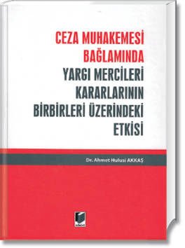 Ceza Muhakemesi Bağlamında Yargı Mercileri Kararlarının Birbirleri Üzerindeki Etkisi
