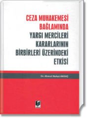 Ceza Muhakemesi Bağlamında Yargı Mercileri Kararlarının Birbirleri Üzerindeki Etkisi