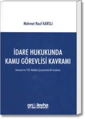İdare Hukukunda Kamu Görevlisi Kavramı (Anayasa'nın 128. Maddesi Çerçevesinde Bir İnceleme)