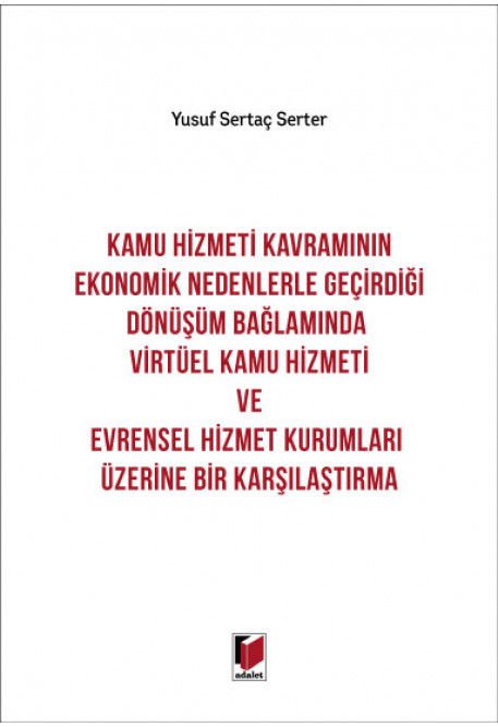 Kamu Hizmeti Kavramının Ekonomik Nedenlerle Geçirdiği Dönüşüm Bağlamında Virtüel Kamu Hizmeti ve Evrensel Hizmet Kurumları Üzerine Bir Karşılaştırma