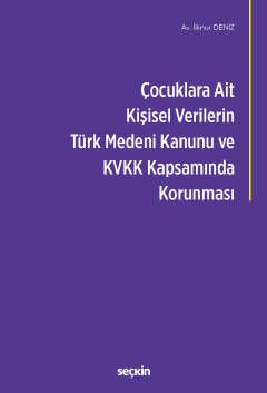 Çocuklara Ait Kişisel Verilerin Türk Medeni Kanunu ve Kişisel Verilerin Korunması Kanunu Kapsamında Korunması