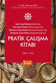 Deniz Ticaret Hukuku, Deniz Sigorta Hukuku, Uluslararası Taşıma Hukuku, Uluslararası Ticaret Hukuku Pratik Çalışma Kitabı