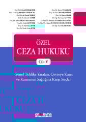 Özel Ceza Hukuku - Cilt V - Genel Tehlike Yaratan, Çevreye Karşı ve Kamunun Sağlığına Karşı Suçlar (TCK m. 170 - 196)