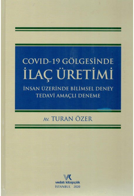 Covid-19 Gölgesinde İlaç Üretimi İnsan Üzerinde Bilimsel Deney Tedavi Amaçlı Deneme