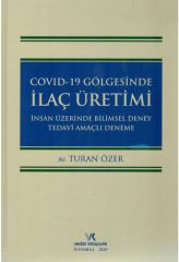 Covid-19 Gölgesinde İlaç Üretimi İnsan Üzerinde Bilimsel Deney Tedavi Amaçlı Deneme