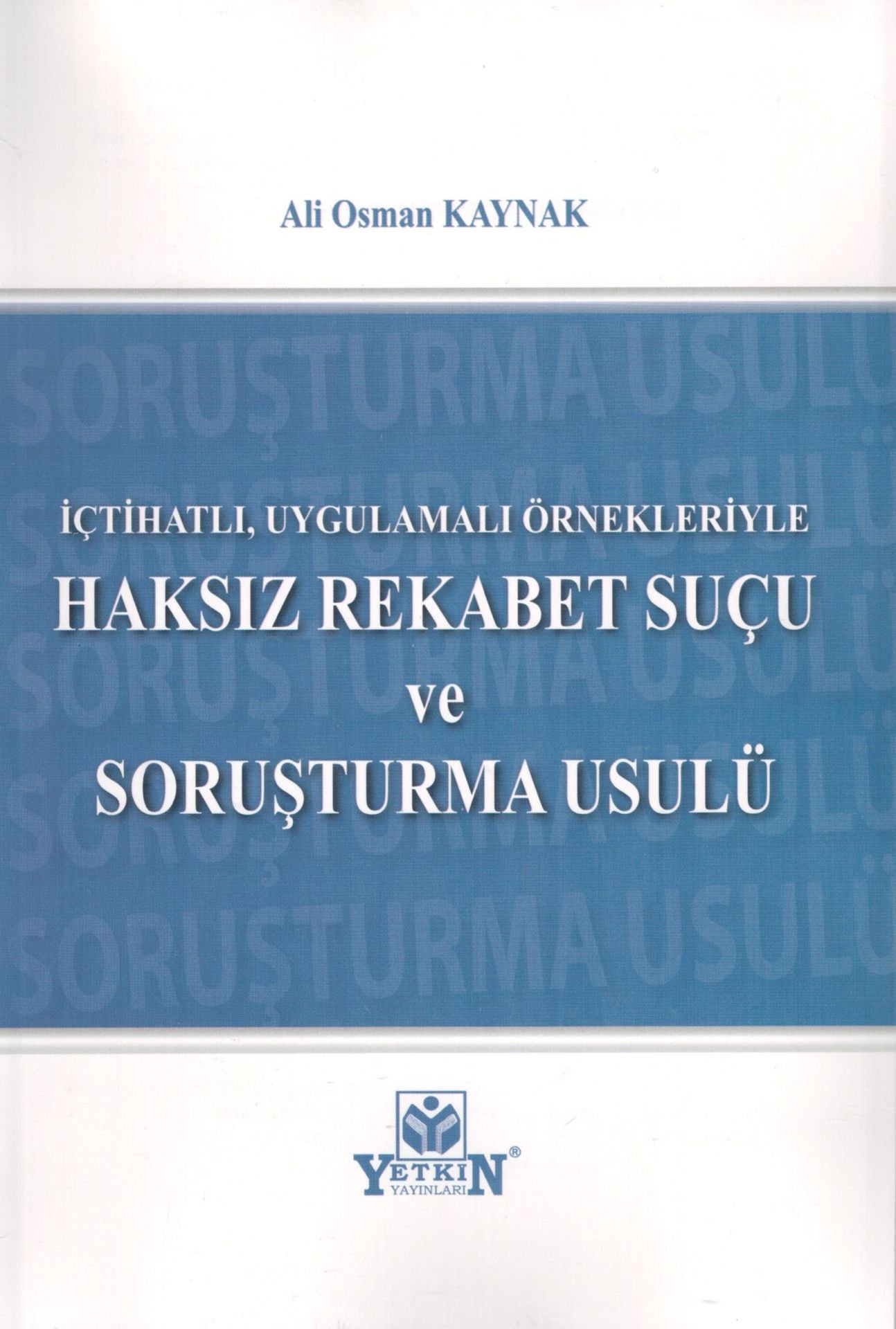 İçtihatlı, Uygulamalı Örnekleriyle Haksız Rekabet Suçu ve Soruşturma Usulü