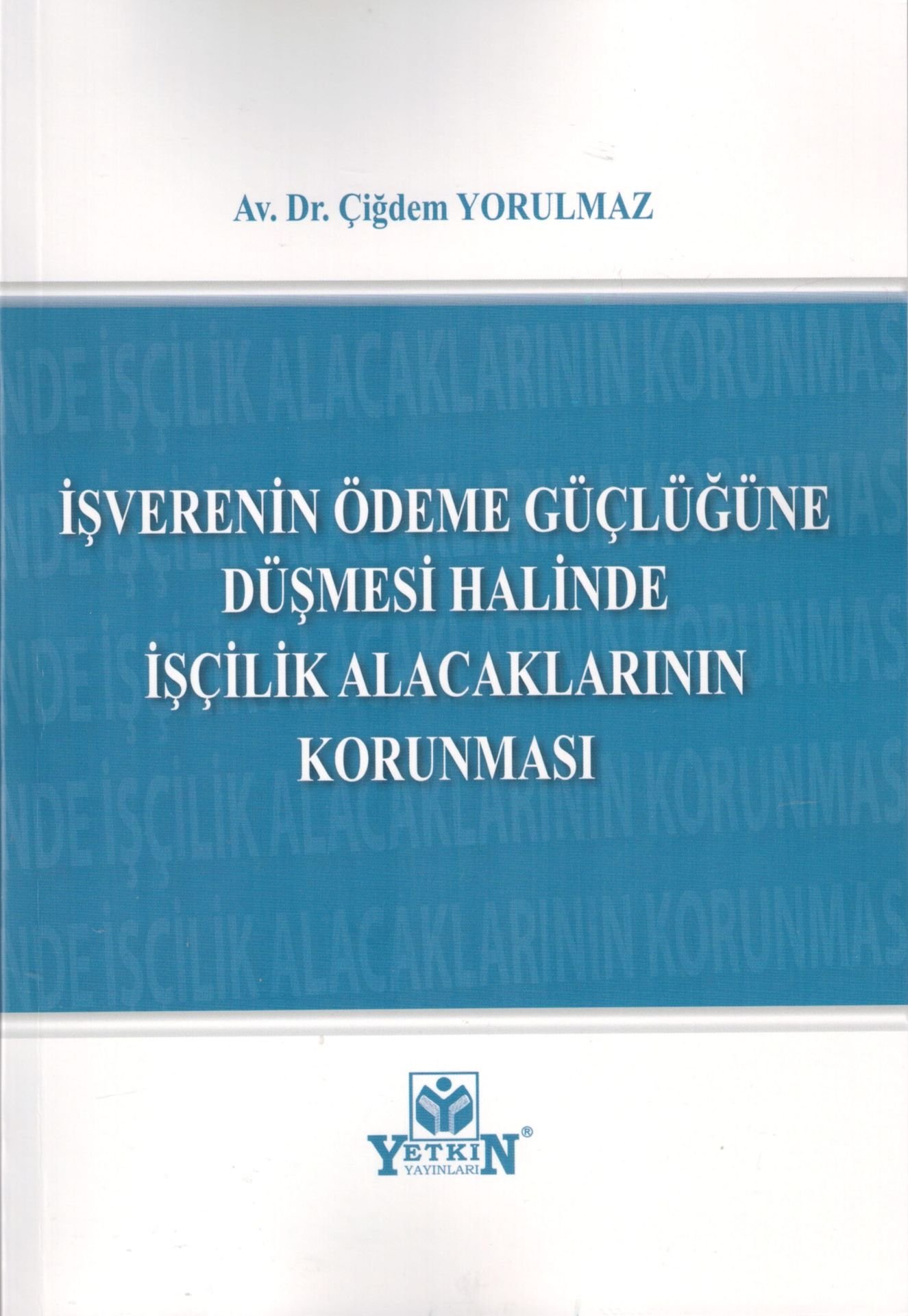 İşverenin Ödeme Güçlüğüne Düşmesi Halinde İşçilik Alacaklarının Korunması