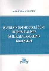 İşverenin Ödeme Güçlüğüne Düşmesi Halinde İşçilik Alacaklarının Korunması