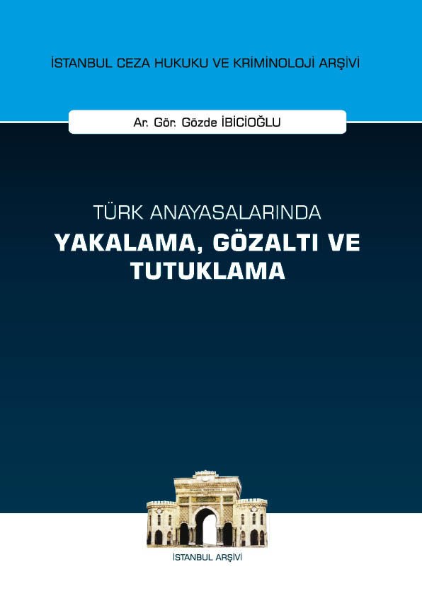 Türk Anayasalarında Yakalama, Gözaltı ve Tutuklama