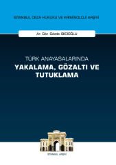 Türk Anayasalarında Yakalama, Gözaltı ve Tutuklama