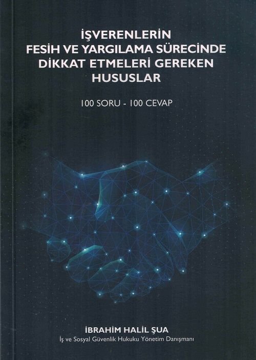İşverenlerin Fesih ve Yargılama Sürecinde Dikkat Etmeleri Gereken Hususlar (100 Soru - 100 Cevap)