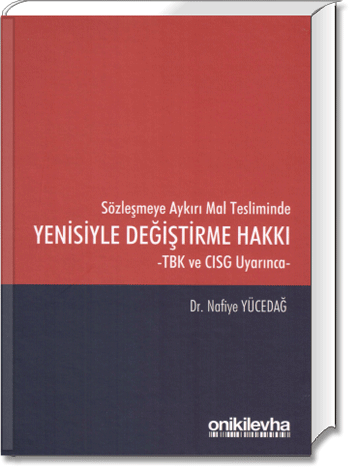 Sözleşmeye Aykırı Mal Tesliminde Yenisiyle Değiştirme Hakkı (TBK ve CISG Uyarınca)