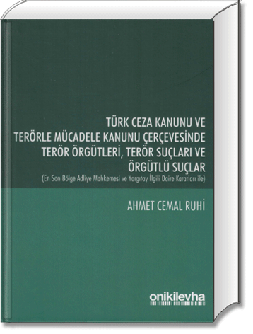 Türk Ceza Kanunu ve Terörle Mücadele Kanunu Çerçevesinde Terör Örgütleri, Terör Suçları ve Örgütlü Suçlar