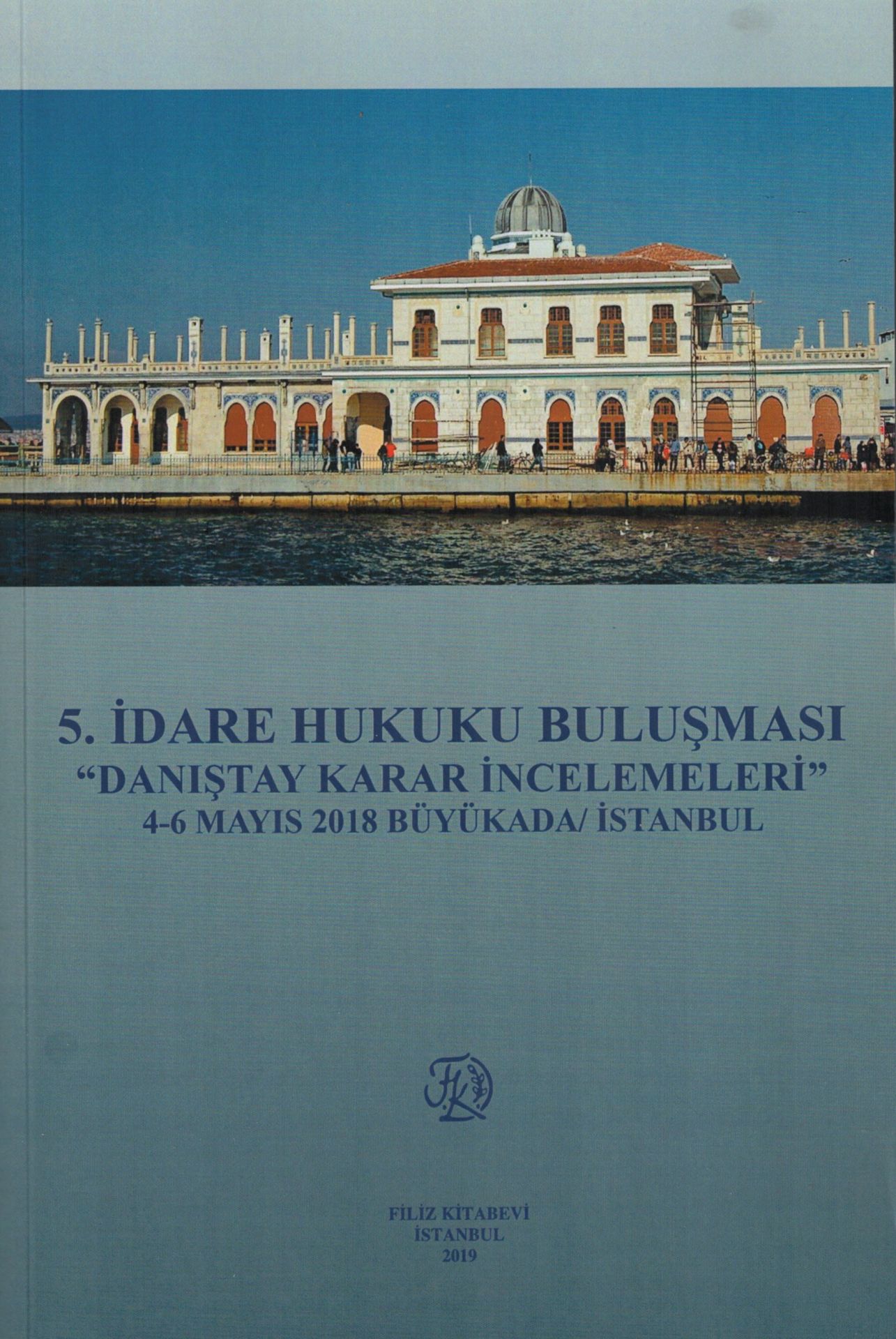 5.İdare Hukuku Buluşması ''Danıştay Karar İncelemeleri'' 4-6 Mayıs 2018 Büyükada / İstanbul