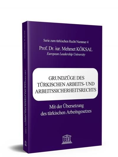 Grundzüge Des Türkıschen Arbeıts- Und Arbeıtssıcherheıtsrechts Mit Der Übersetzung Des Türkischen Arbeitsgesetzes