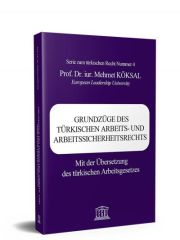 Grundzüge Des Türkıschen Arbeıts- Und Arbeıtssıcherheıtsrechts Mit Der Übersetzung Des Türkischen Arbeitsgesetzes