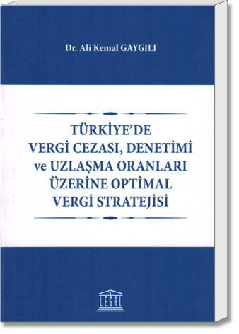 Türkiye'de Vergi Cezası, Denetimi ve Uzlaşma Oranları Üzerine Optimal Vergi Stratejisi