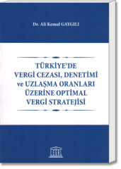 Türkiye'de Vergi Cezası, Denetimi ve Uzlaşma Oranları Üzerine Optimal Vergi Stratejisi