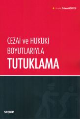 Cezai ve Hukuki Boyutlarıyla Tutuklama