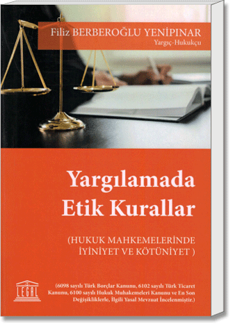 Yargılamada Etik Kurallar (Hukuk Muhakemelerinde İyiniyet ve Kötüniyet)