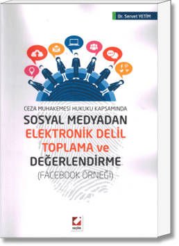 Ceza Muhakemesi Hukuku Kapsamında Sosyal Medyadan Elektronik Delil Toplama ve Değerlendirme (Facebook Örneği)