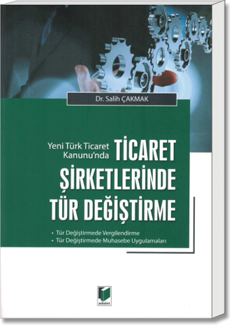 Yeni Türk Ticaret Kanunu'nda Ticaret Şirketlerinde Tür Değiştirme