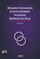 Boşanma Hukukunda Kusur İlkesinden Kusurdan Bağımsızlığa Geçiş