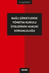 Bağlı Şirketlerde Yönetim Kurulu Üyelerinin Hukuki Sorumluluğu