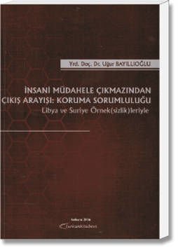 İnsani Müdahale Çıkmazından Çıkış Arayışı:Koruma Sorumluluğu(Libya ve Suriye Örnek(sizlik)leriyle