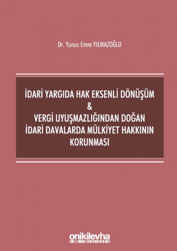İdari Yargıda Hak Eksenli Dönüşüm - Vergi Uyuşmazlığından Doğan İdari Davalarda Mülkiyet Hakkının Korunması