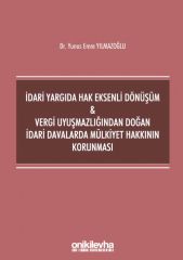 İdari Yargıda Hak Eksenli Dönüşüm - Vergi Uyuşmazlığından Doğan İdari Davalarda Mülkiyet Hakkının Korunması